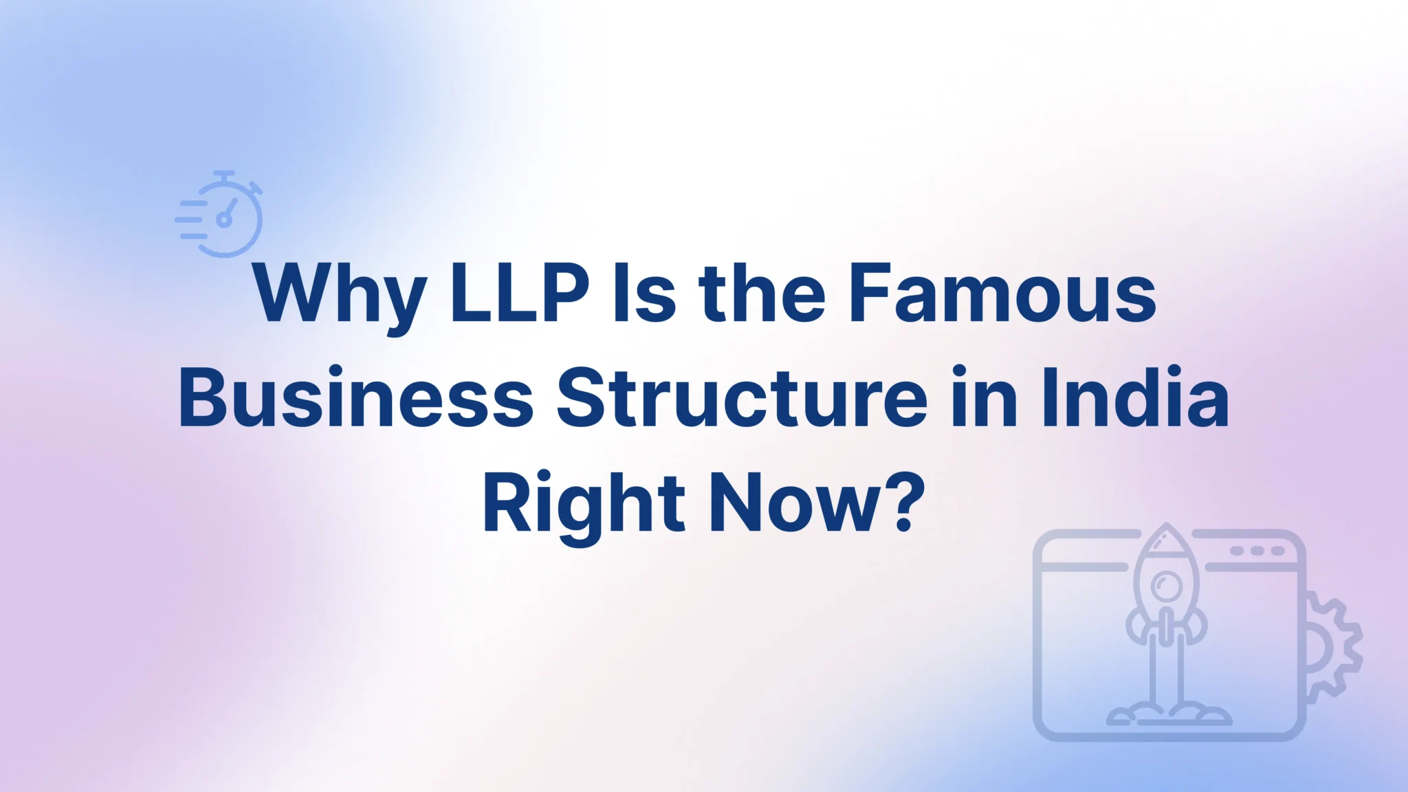 LLP Is the Famous Business Structure in India - FinGuru India